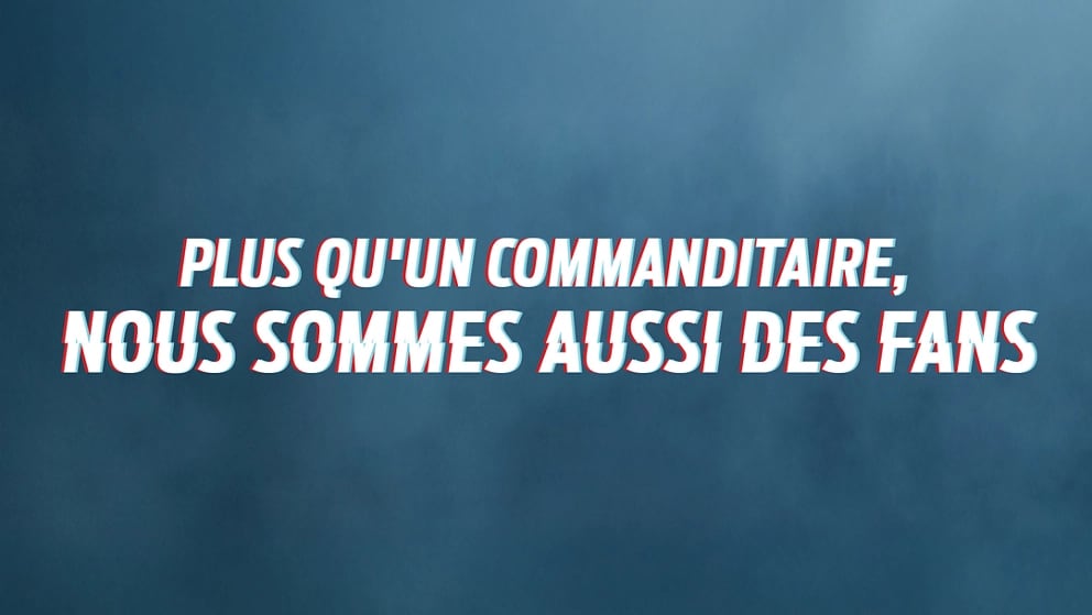 Plus qu'un commanditaire, nous sommes aussi des fans